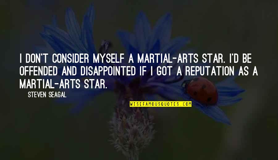 Articulates Thesaurus Quotes By Steven Seagal: I don't consider myself a martial-arts star. I'd