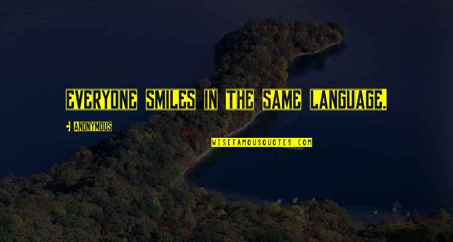 Articulating Quotes By Anonymous: everyone smiles in the same language.