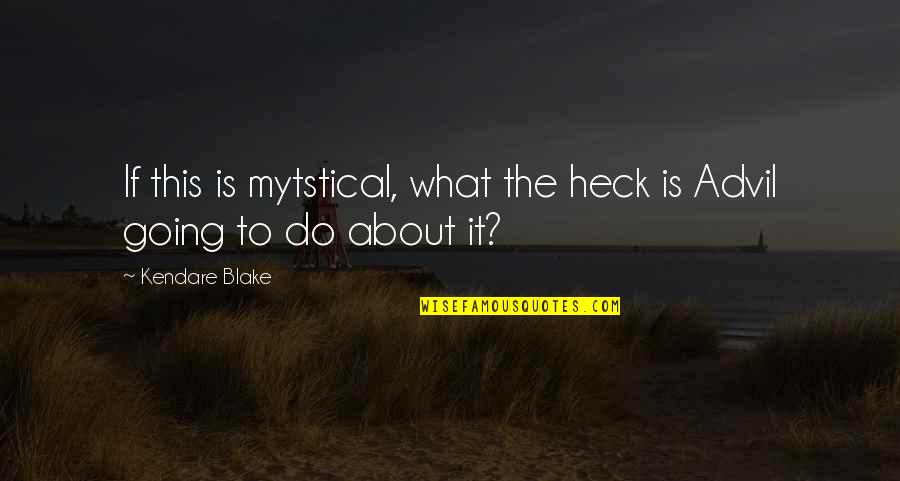 Articulating Quotes By Kendare Blake: If this is mytstical, what the heck is