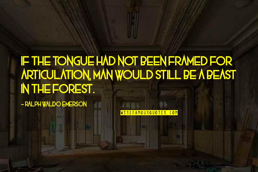 Articulation Quotes By Ralph Waldo Emerson: If the tongue had not been framed for