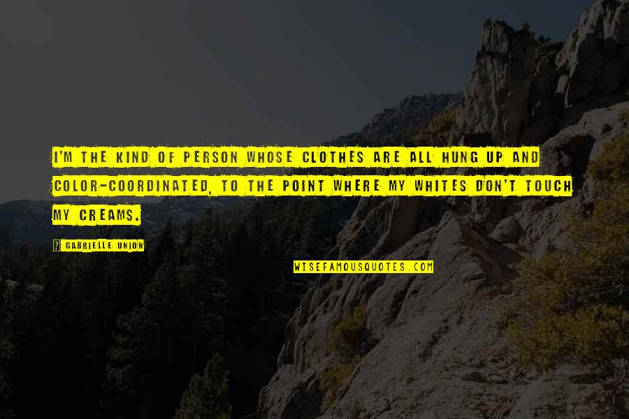 Articulations In Music Quotes By Gabrielle Union: I'm the kind of person whose clothes are Articulations In Music Quotes By Gabrielle Union: I'm the kind of person whose clothes are