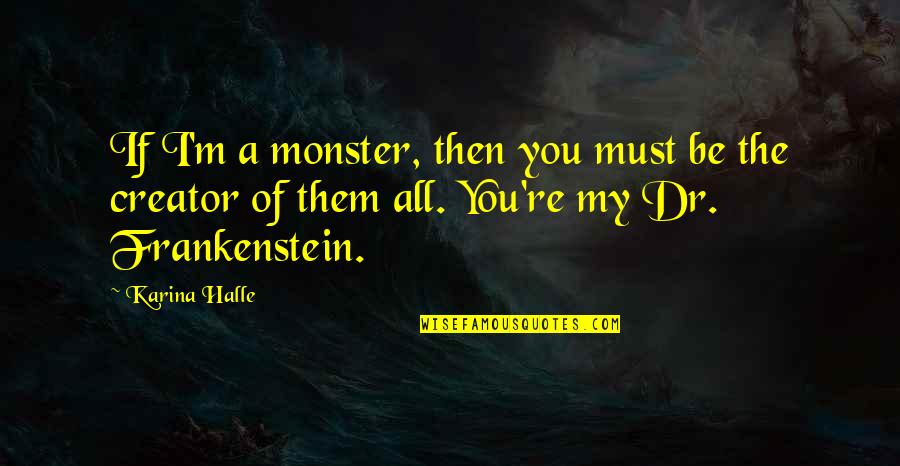 Articulations Of The Knee Quotes By Karina Halle: If I'm a monster, then you must be