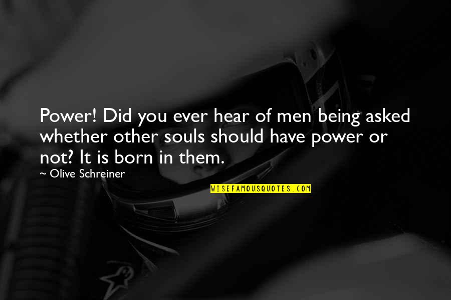 Articulations Of The Knee Quotes By Olive Schreiner: Power! Did you ever hear of men being
