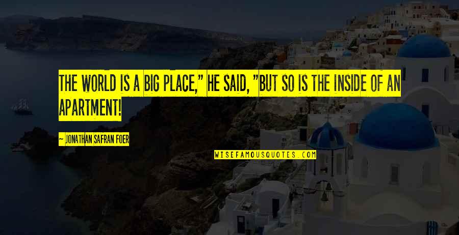Articulatory System Quotes By Jonathan Safran Foer: The world is a big place," he said, Articulatory System Quotes By Jonathan Safran Foer: The world is a big place," he said,