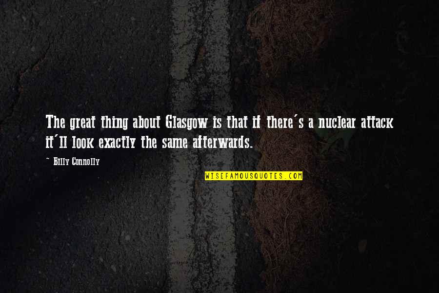 Articulemas Quotes By Billy Connolly: The great thing about Glasgow is that if