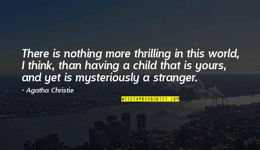 Articulos De Limpieza Quotes By Agatha Christie: There is nothing more thrilling in this world,