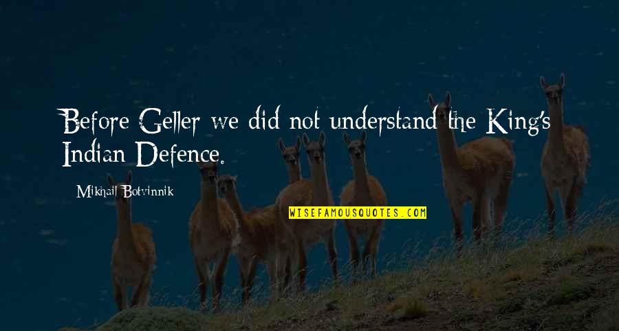 Articulos De Limpieza Quotes By Mikhail Botvinnik: Before Geller we did not understand the King's