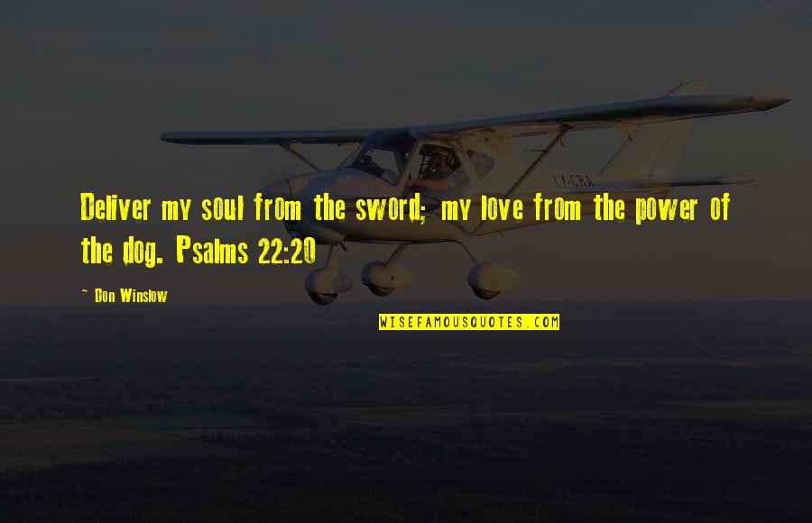 Articulos Religiosos Quotes By Don Winslow: Deliver my soul from the sword; my love