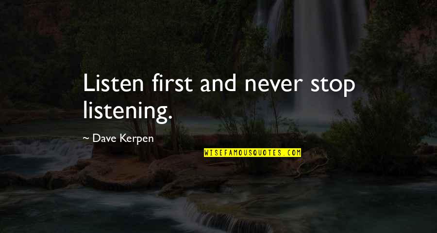 Artie Donovan Quotes By Dave Kerpen: Listen first and never stop listening. Artie Donovan Quotes By Dave Kerpen: Listen first and never stop listening.