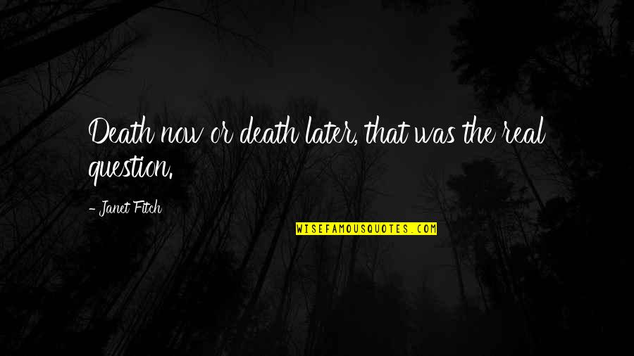 Artie Donovan Quotes By Janet Fitch: Death now or death later, that was the Artie Donovan Quotes By Janet Fitch: Death now or death later, that was the
