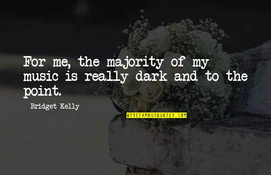 Artie Entourage Quotes By Bridget Kelly: For me, the majority of my music is