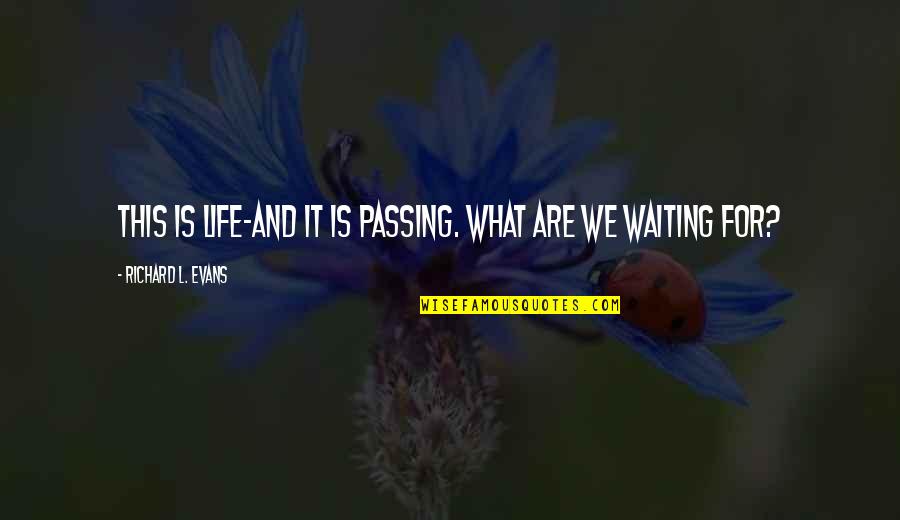 Artie Entourage Quotes By Richard L. Evans: This is life-and it is passing. What are Artie Entourage Quotes By Richard L. Evans: This is life-and it is passing. What are