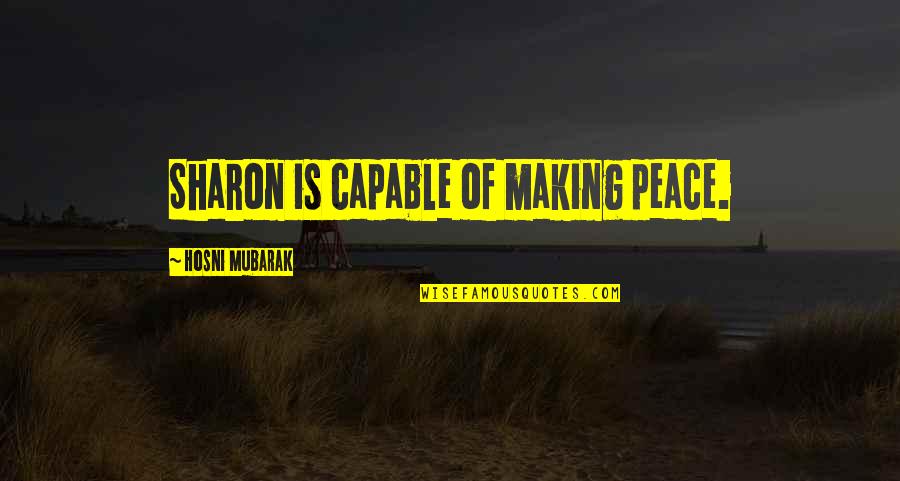 Artie Fufkin Polymer Records Quotes By Hosni Mubarak: Sharon is capable of making peace. Artie Fufkin Polymer Records Quotes By Hosni Mubarak: Sharon is capable of making peace.