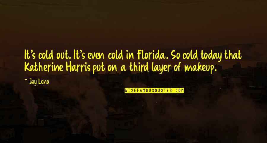 Artie Fufkin Polymer Records Quotes By Jay Leno: It's cold out. It's even cold in Florida. Artie Fufkin Polymer Records Quotes By Jay Leno: It's cold out. It's even cold in Florida.