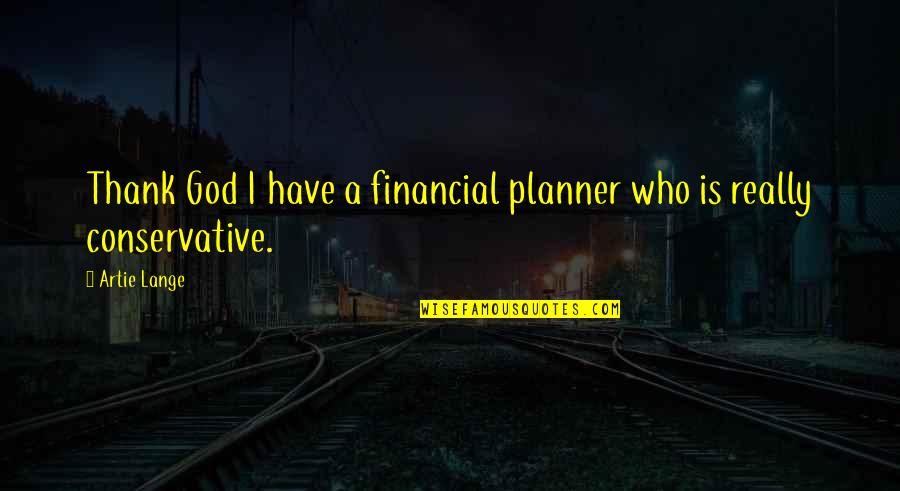 Artie Lange Quotes By Artie Lange: Thank God I have a financial planner who