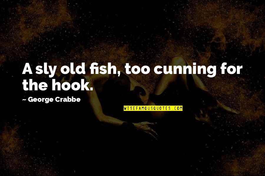 Artie Strongest Man World Quotes By George Crabbe: A sly old fish, too cunning for the