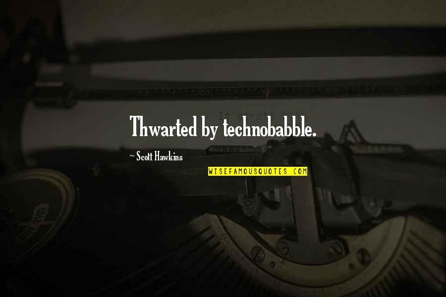 Artifactus Quotes By Scott Hawkins: Thwarted by technobabble.