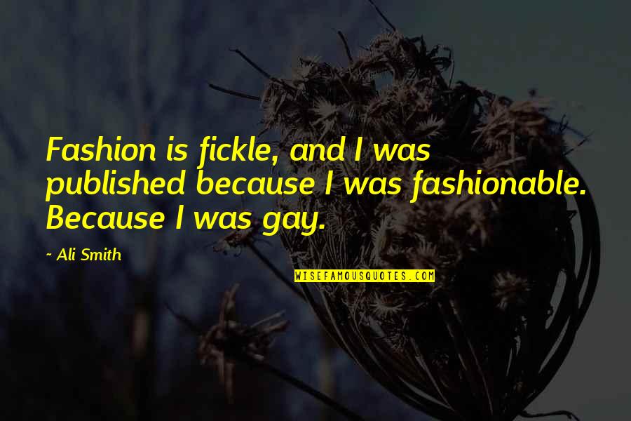 Artifex Brewing Quotes By Ali Smith: Fashion is fickle, and I was published because