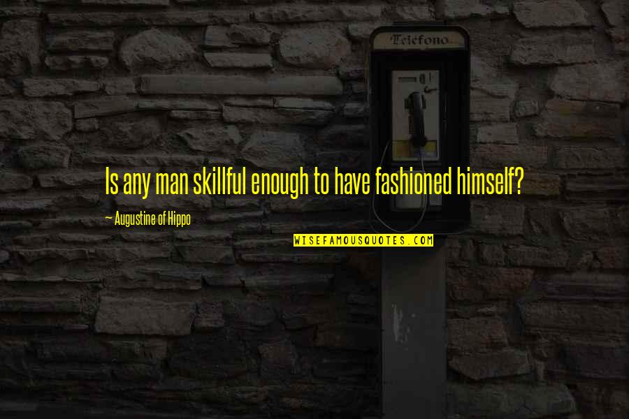 Artifex Quotes By Augustine Of Hippo: Is any man skillful enough to have fashioned