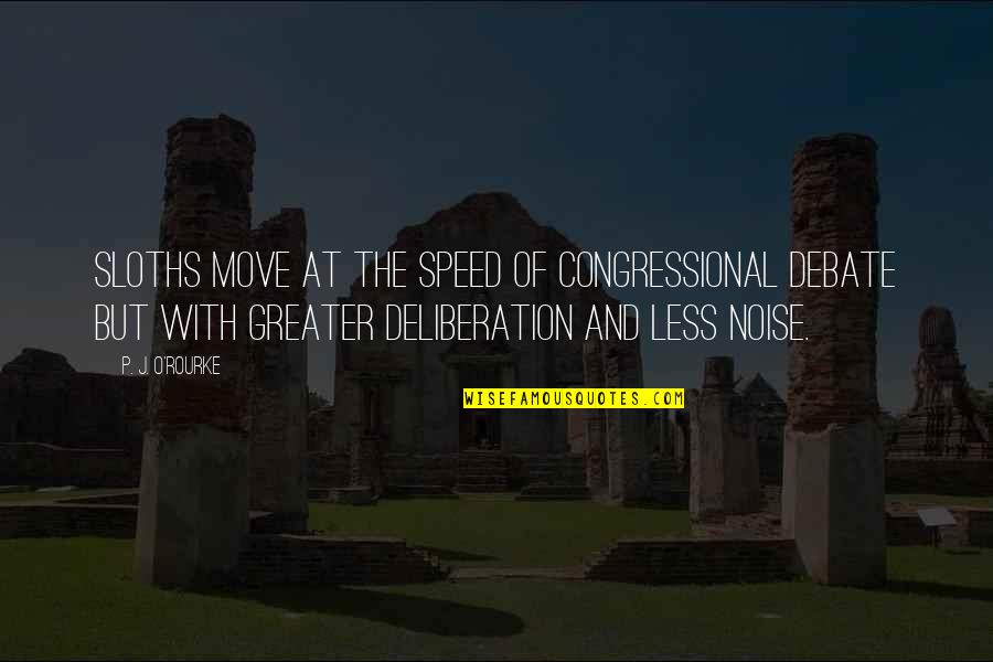Artificers Tools Quotes By P. J. O'Rourke: Sloths move at the speed of congressional debate