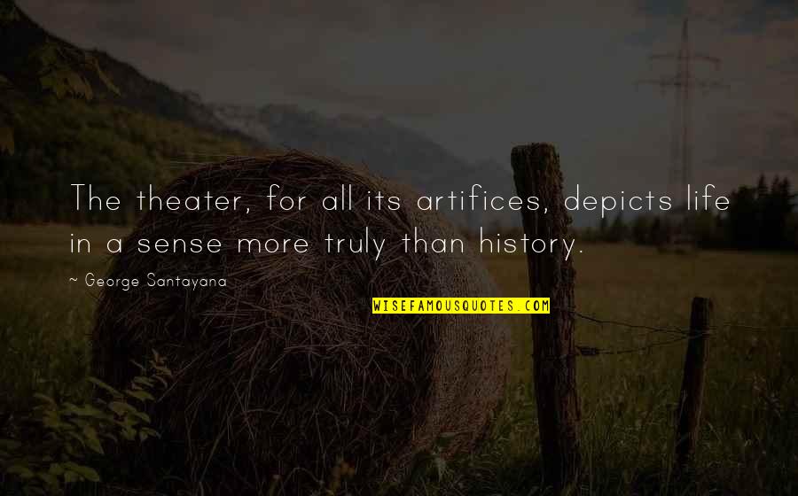 Artifices Quotes By George Santayana: The theater, for all its artifices, depicts life