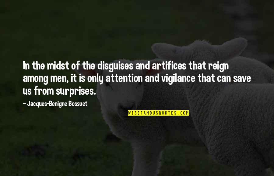 Artifices Quotes By Jacques-Benigne Bossuet: In the midst of the disguises and artifices