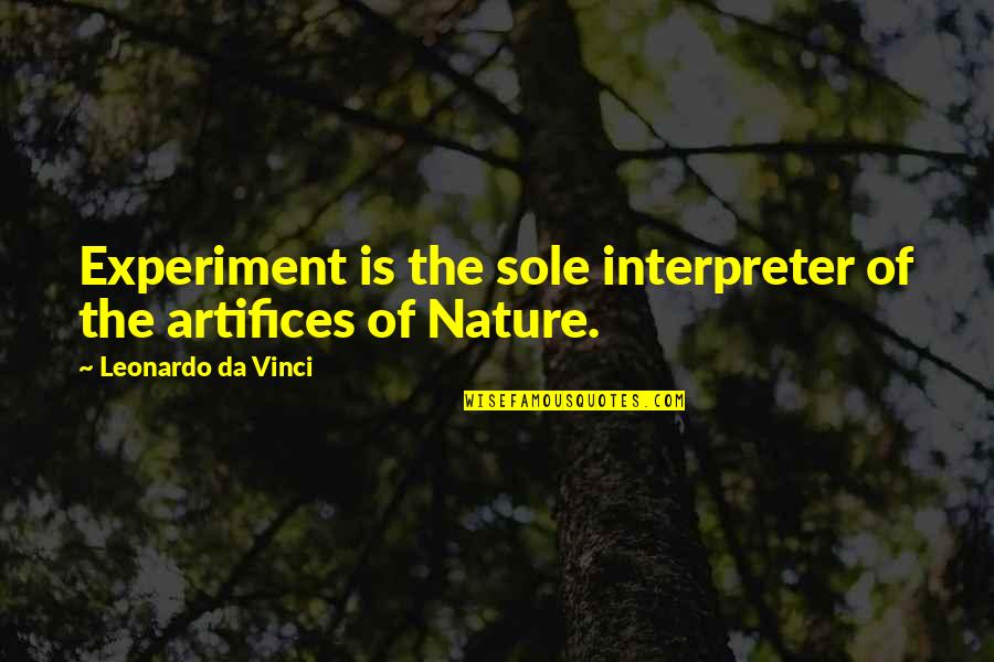 Artifices Quotes By Leonardo Da Vinci: Experiment is the sole interpreter of the artifices