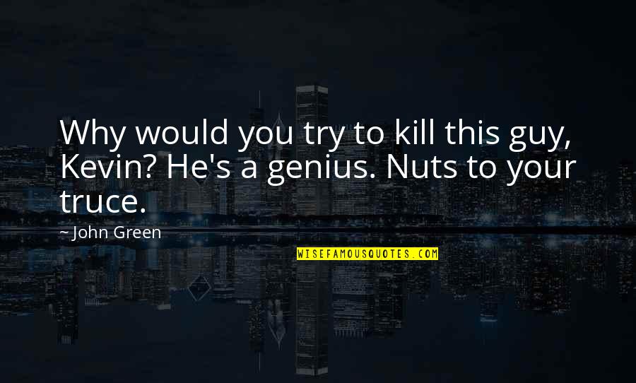 Artifices Sinonimo Quotes By John Green: Why would you try to kill this guy,