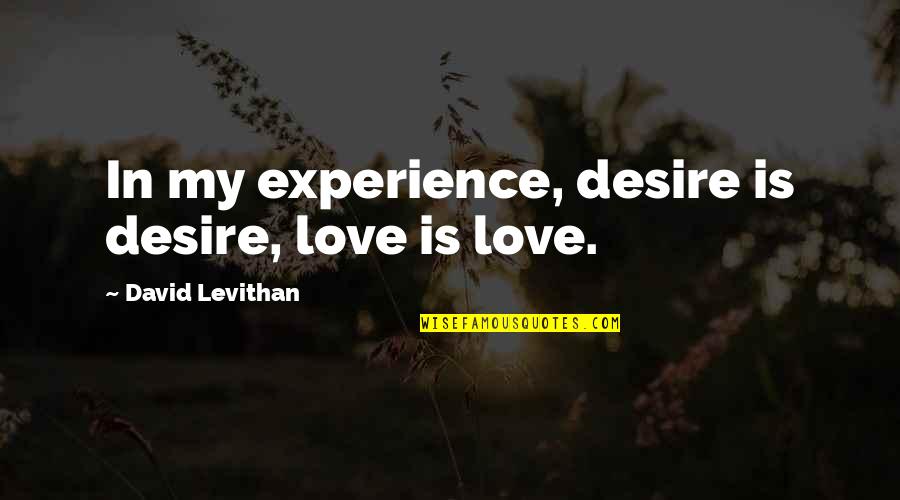 Artifices Synonyms Quotes By David Levithan: In my experience, desire is desire, love is
