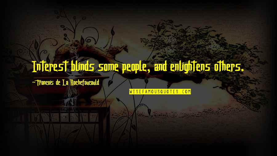 Artifices Synonyms Quotes By Francois De La Rochefoucauld: Interest blinds some people, and enlightens others.