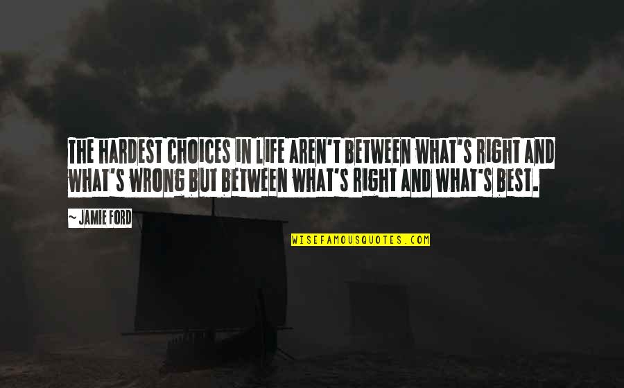 Artifices Synonyms Quotes By Jamie Ford: The hardest choices in life aren't between what's