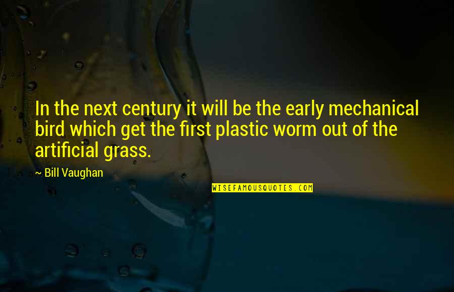 Artificial Grass Quotes By Bill Vaughan: In the next century it will be the