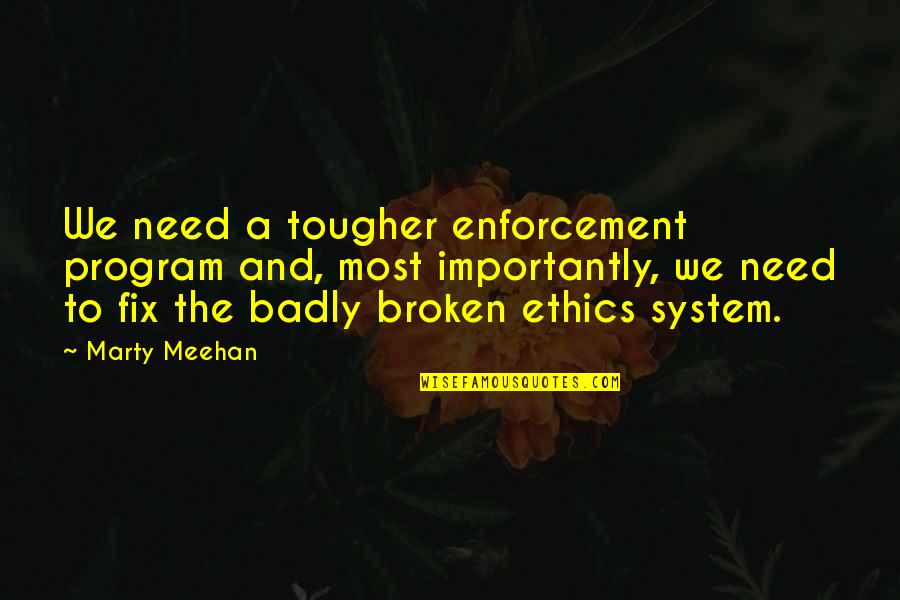 Artificial Happiness Quotes By Marty Meehan: We need a tougher enforcement program and, most