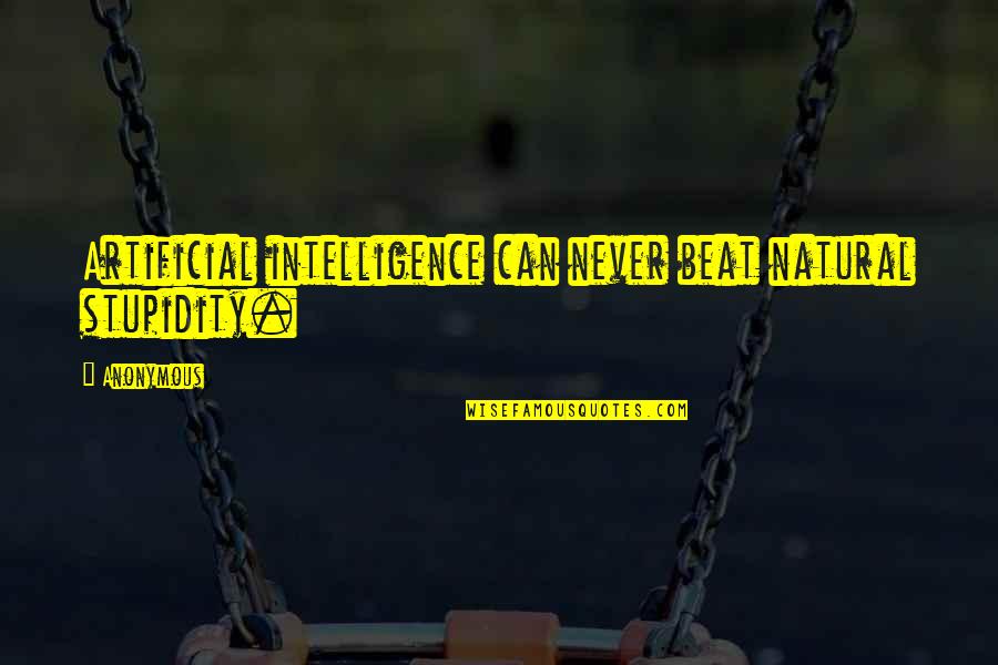 Artificial Intelligence Quotes By Anonymous: Artificial intelligence can never beat natural stupidity.