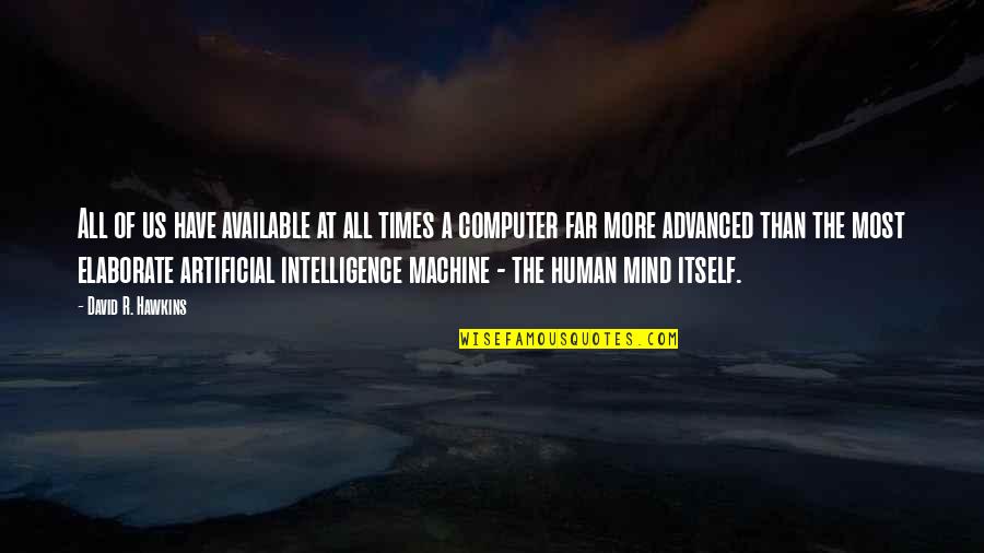 Artificial Intelligence Quotes By David R. Hawkins: All of us have available at all times