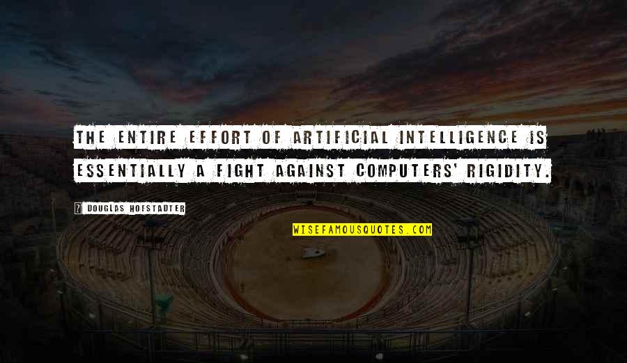 Artificial Intelligence Quotes By Douglas Hofstadter: The entire effort of artificial intelligence is essentially