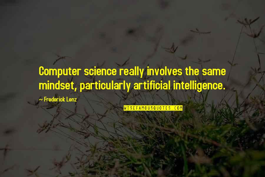 Artificial Intelligence Quotes By Frederick Lenz: Computer science really involves the same mindset, particularly