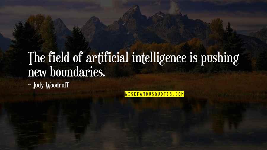 Artificial Intelligence Quotes By Judy Woodruff: The field of artificial intelligence is pushing new