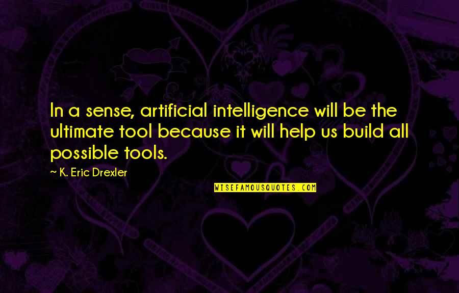 Artificial Intelligence Quotes By K. Eric Drexler: In a sense, artificial intelligence will be the