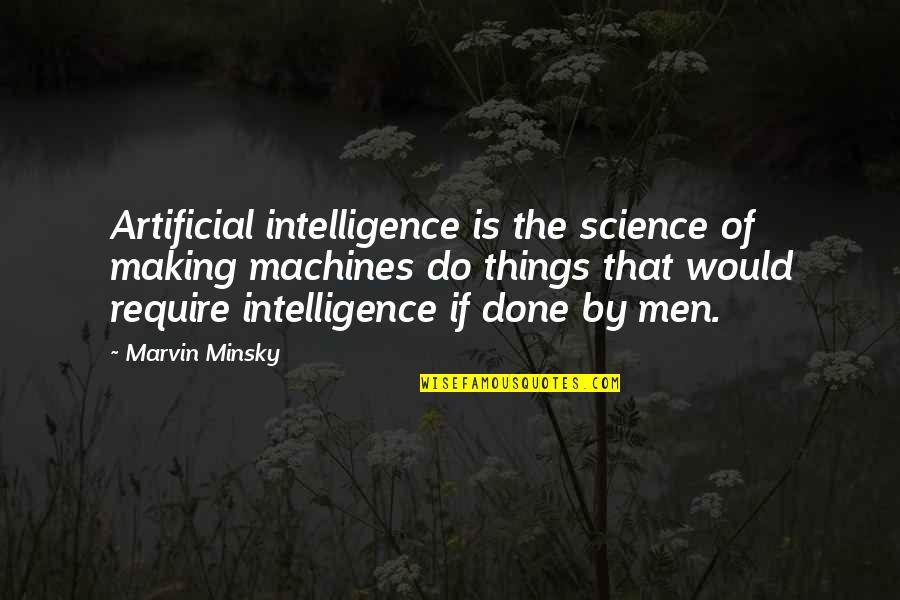 Artificial Intelligence Quotes By Marvin Minsky: Artificial intelligence is the science of making machines