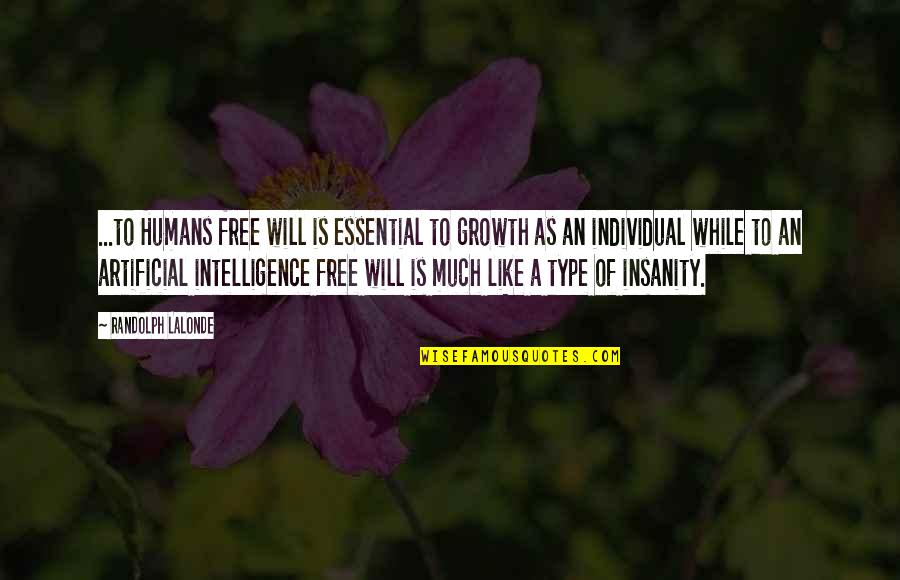 Artificial Intelligence Quotes By Randolph Lalonde: ...to Humans free will is essential to growth