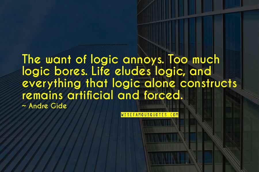Artificial Life Quotes By Andre Gide: The want of logic annoys. Too much logic