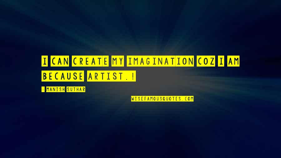 Artificial Life Quotes By Manish Suthar: I can create my imagination coz i am