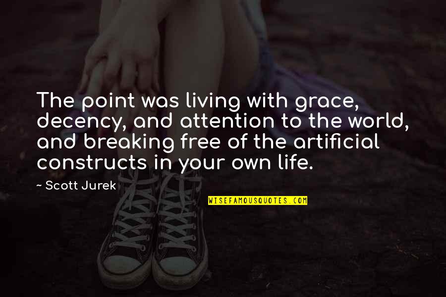 Artificial Life Quotes By Scott Jurek: The point was living with grace, decency, and