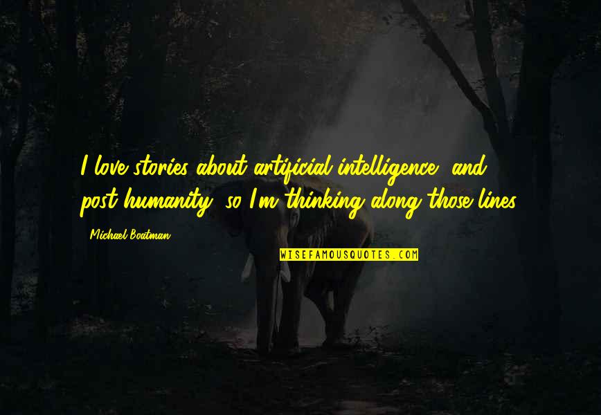 Artificial Love Quotes By Michael Boatman: I love stories about artificial intelligence, and post-humanity,