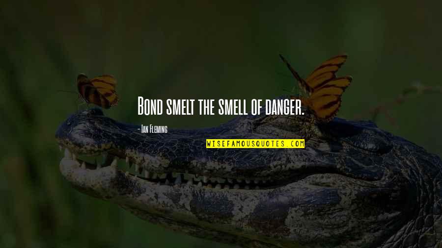 Artificial Neural Network Quotes By Ian Fleming: Bond smelt the smell of danger.