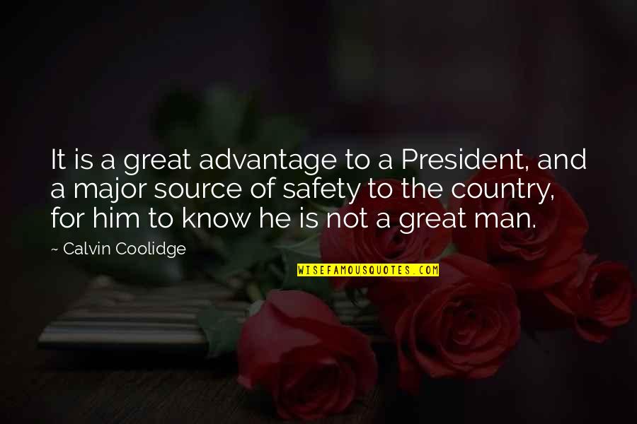 Artificial Paradises Quotes By Calvin Coolidge: It is a great advantage to a President,