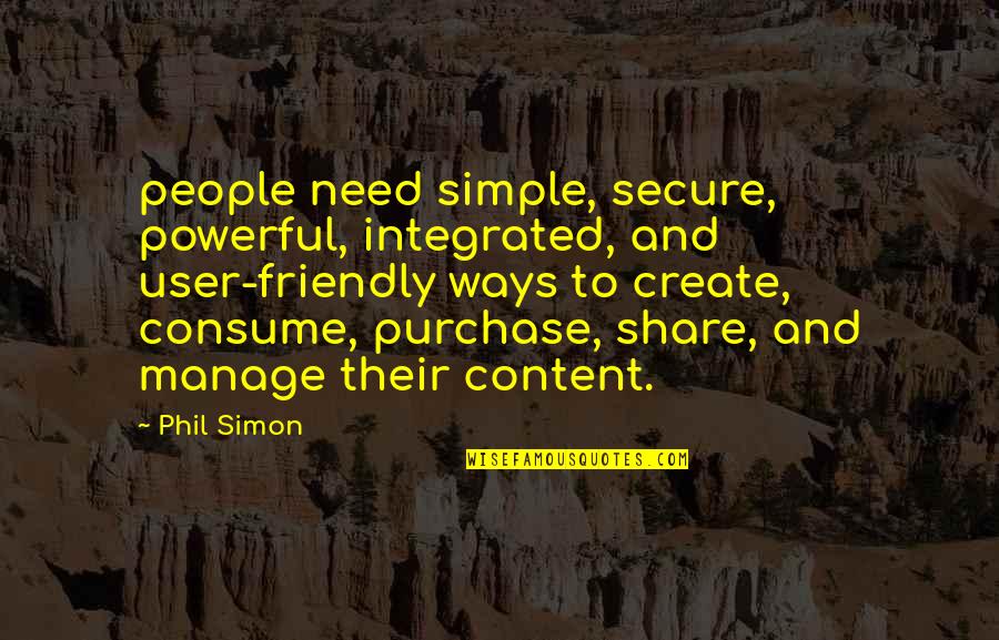 Artificial Paradises Quotes By Phil Simon: people need simple, secure, powerful, integrated, and user-friendly