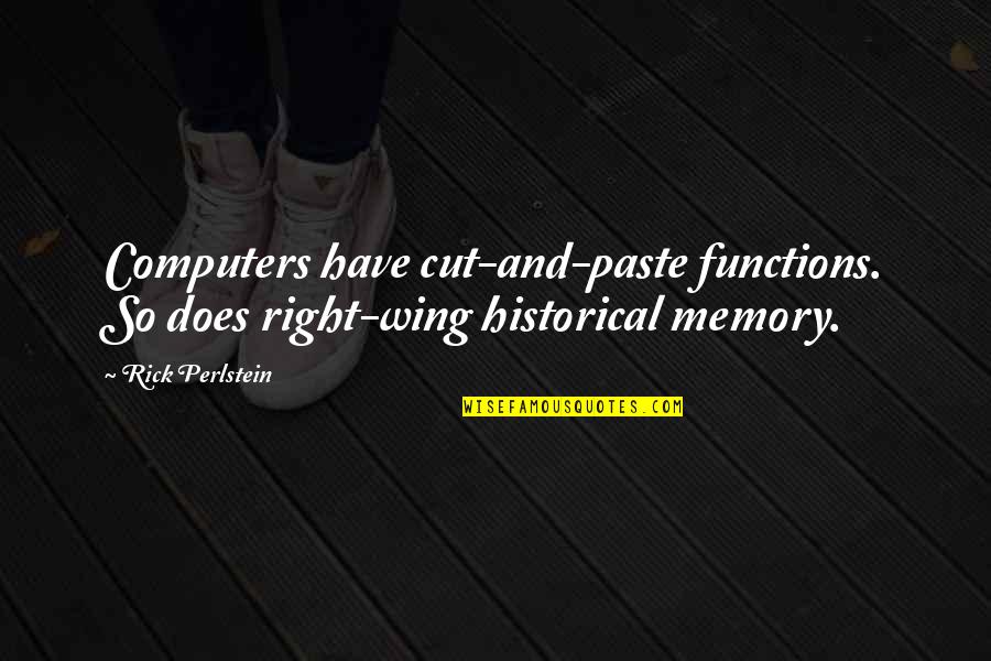 Artificial Paradises Quotes By Rick Perlstein: Computers have cut-and-paste functions. So does right-wing historical