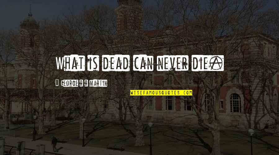 Artificial Plants Quotes By George R R Martin: What is dead can never die. Artificial Plants Quotes By George R R Martin: What is dead can never die.